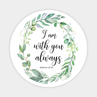 I am with you always bible verse Matthew 28:20 Magnet